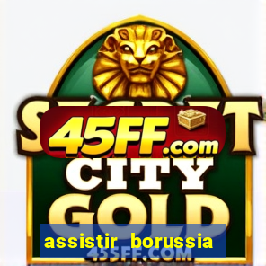 assistir borussia dortmund x barcelona futemax